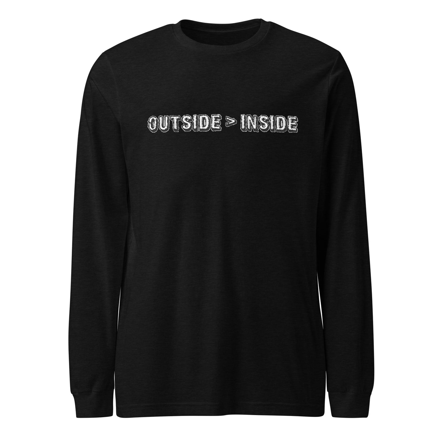 "Outside > Inside" unisex long sleeve tee