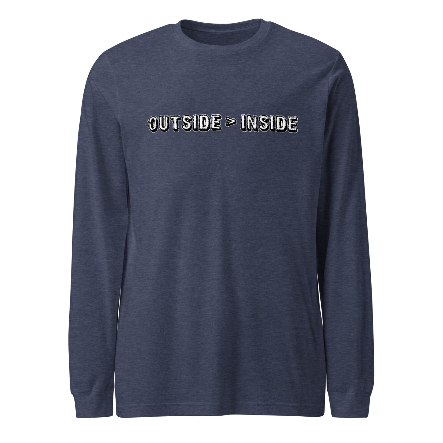 "Outside > Inside" unisex long sleeve tee